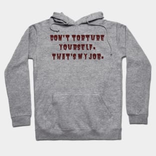 Don't Torture Yourself Hoodie